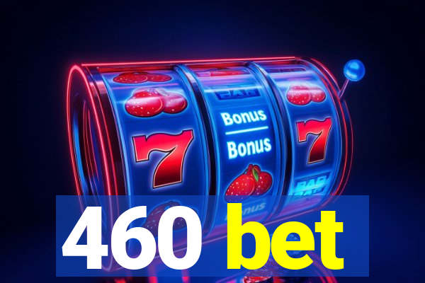 460 bet