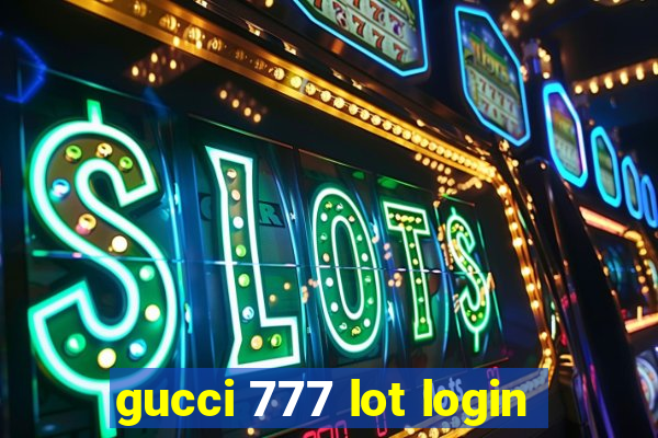 gucci 777 lot login