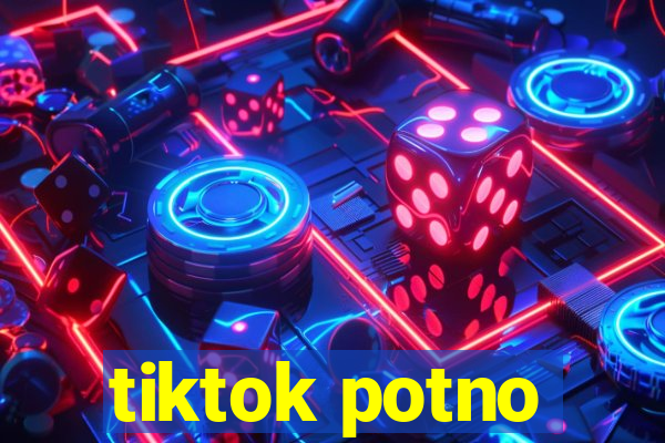 tiktok potno