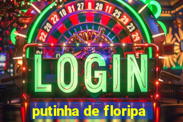 putinha de floripa