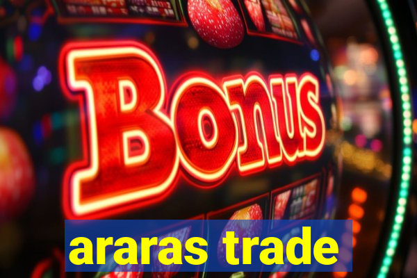 araras trade