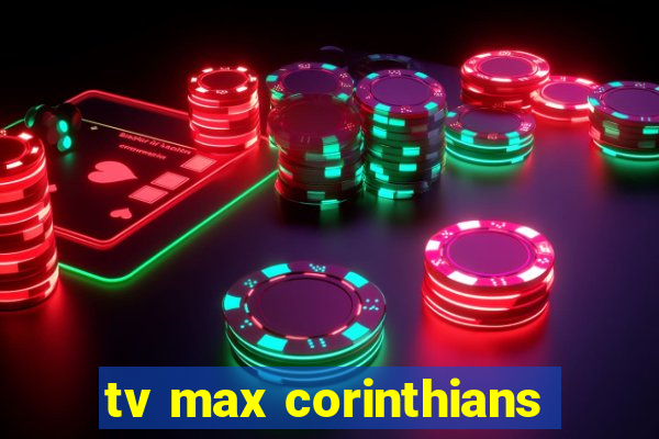 tv max corinthians