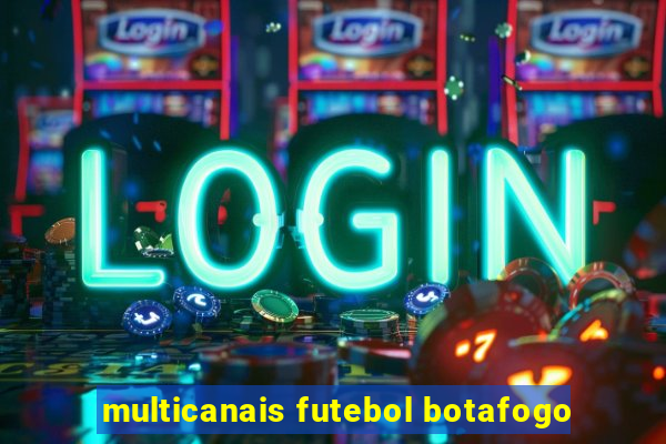 multicanais futebol botafogo