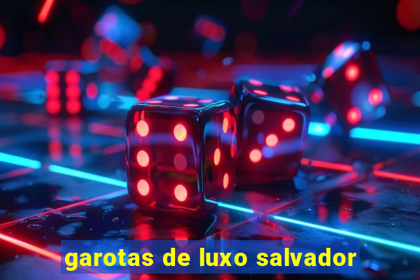 garotas de luxo salvador