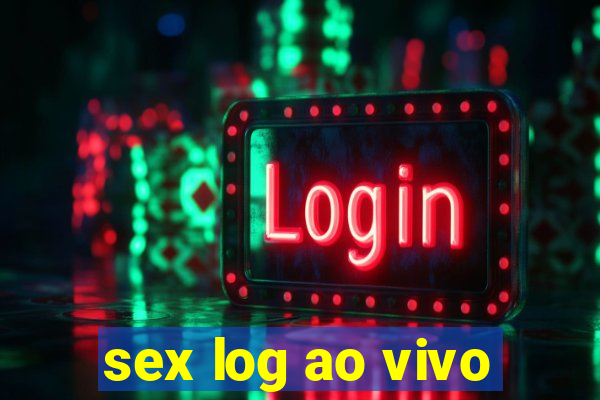 sex log ao vivo