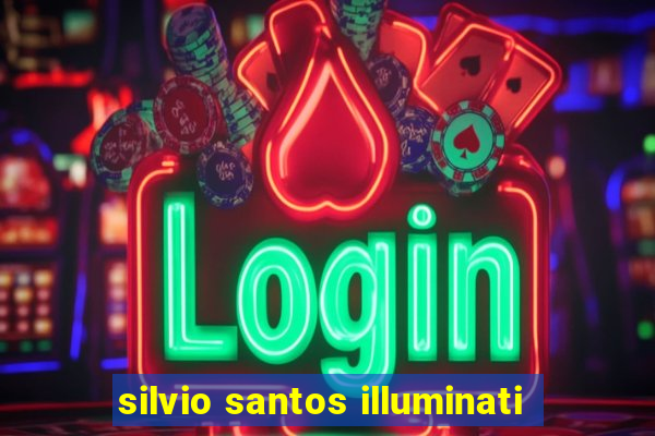 silvio santos illuminati