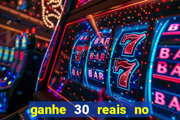 ganhe 30 reais no cadastro cassino