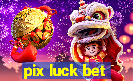 pix luck bet