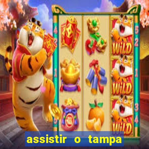 assistir o tampa da bola