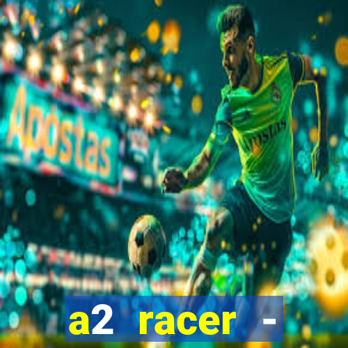 a2 racer - riscando o asfalto assistir