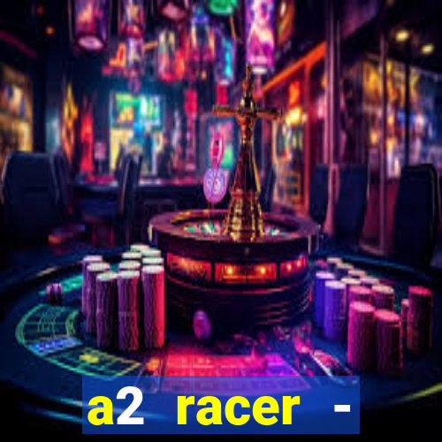 a2 racer - riscando o asfalto assistir