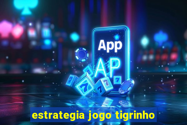 estrategia jogo tigrinho