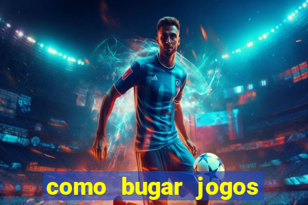 como bugar jogos de cassino