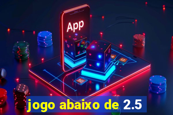 jogo abaixo de 2.5