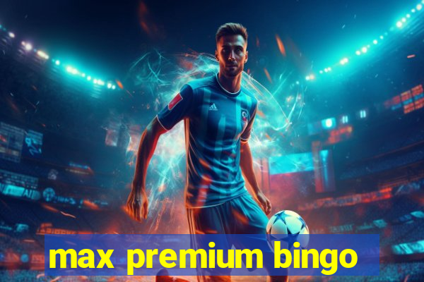 max premium bingo