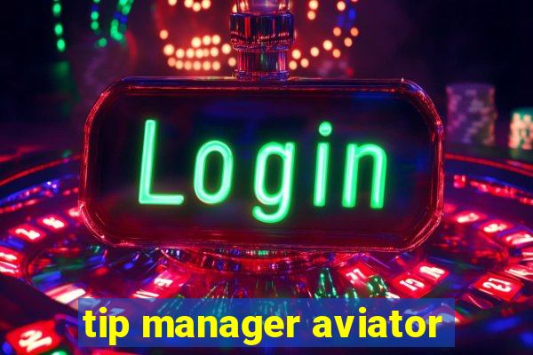 tip manager aviator