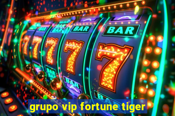 grupo vip fortune tiger