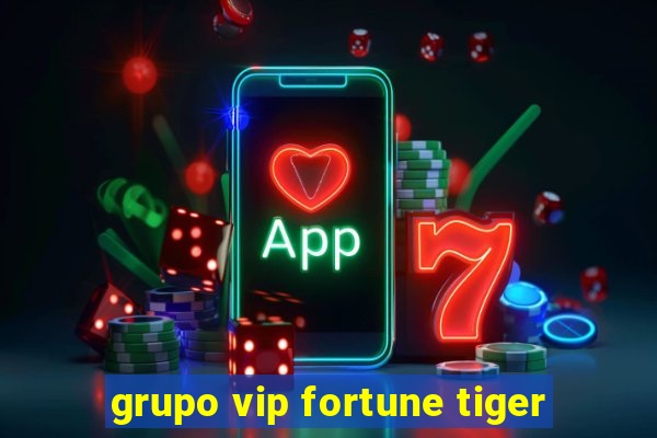 grupo vip fortune tiger