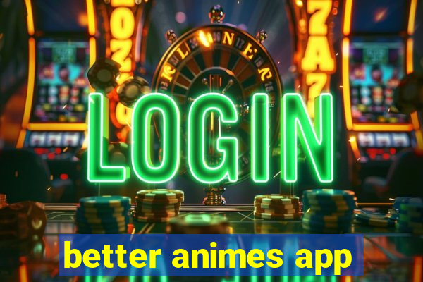 better animes app