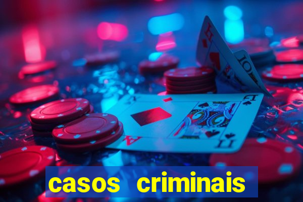 casos criminais para resolver