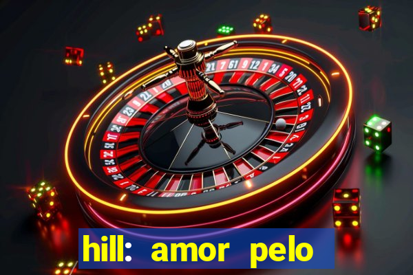 hill: amor pelo jogo online