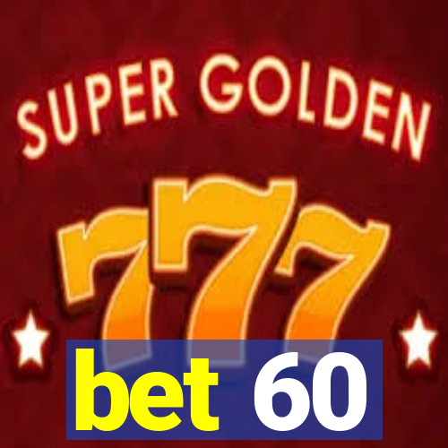 bet 60