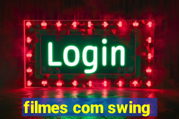 filmes com swing