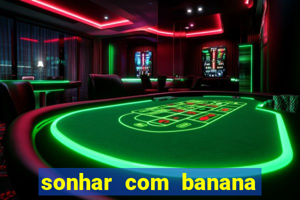 sonhar com banana no jogo do bicho