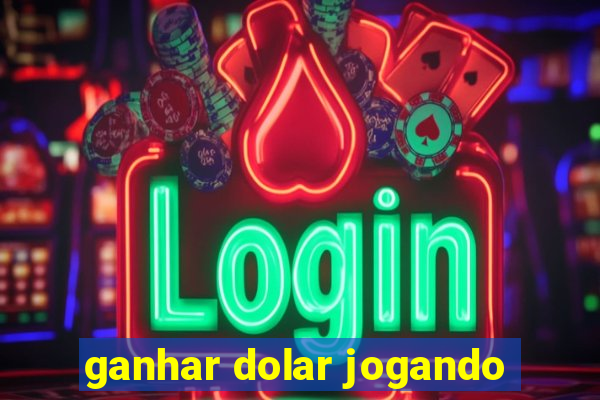 ganhar dolar jogando