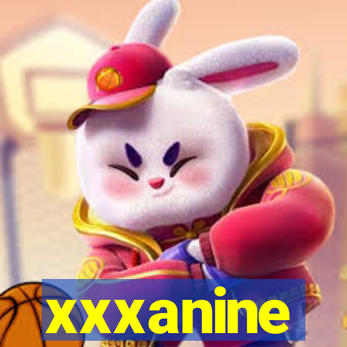 xxxanine