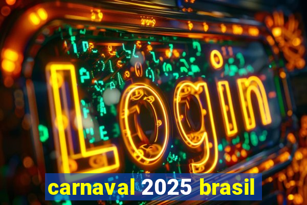 carnaval 2025 brasil