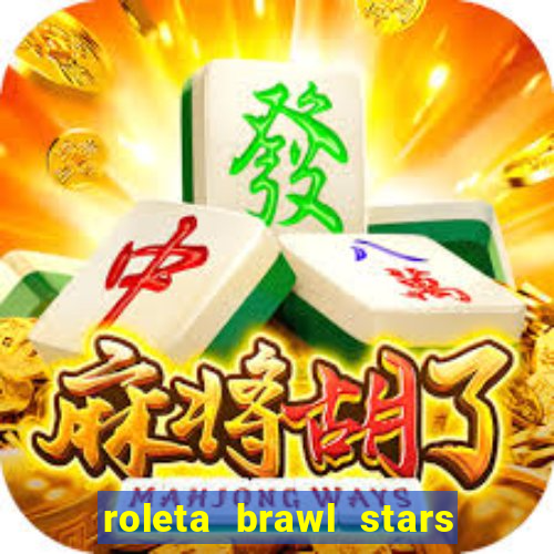 roleta brawl stars 2024 84 brawlers