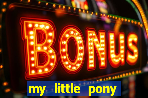 my little pony jogos de vestir