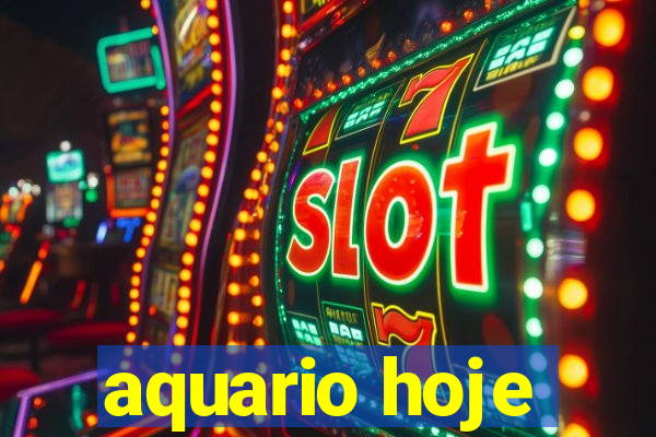 aquario hoje