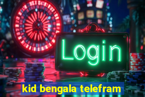 kid bengala telefram