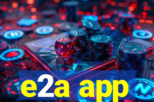 e2a app