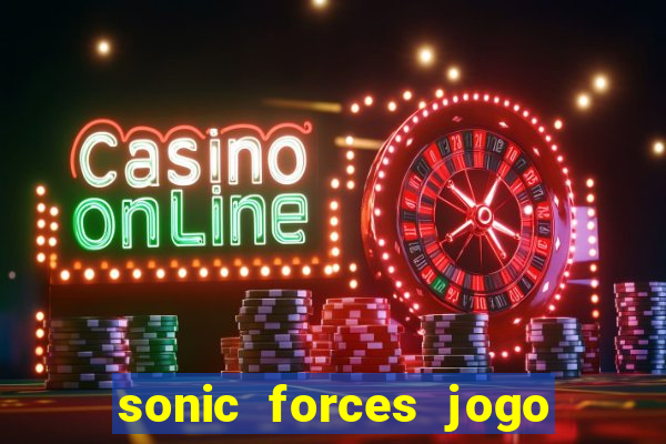 sonic forces jogo de corrida dinheiro infinito