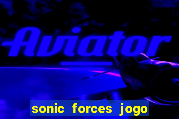 sonic forces jogo de corrida dinheiro infinito