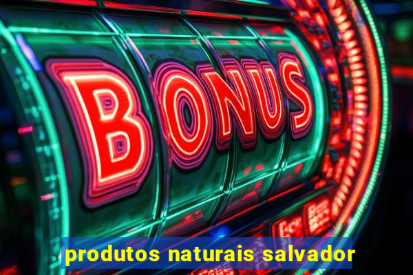 produtos naturais salvador