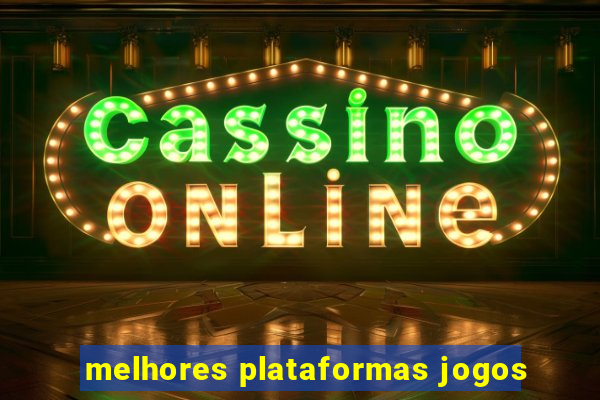 melhores plataformas jogos