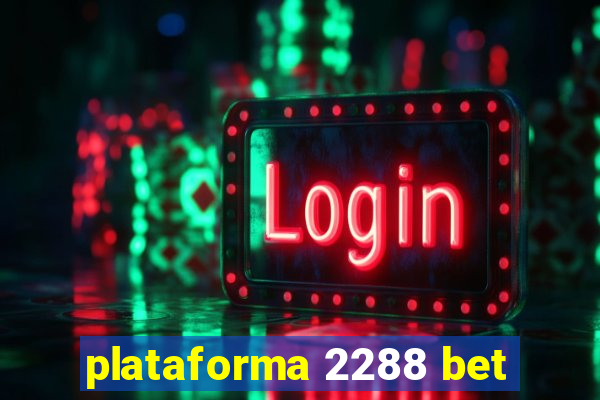 plataforma 2288 bet