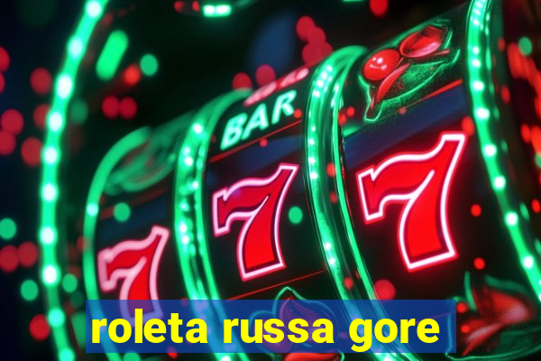 roleta russa gore