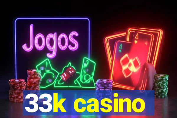 33k casino