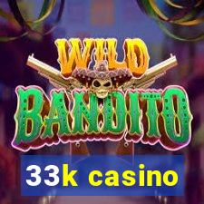 33k casino