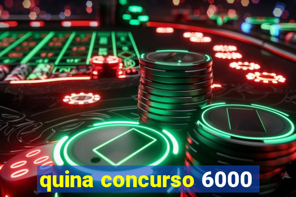 quina concurso 6000