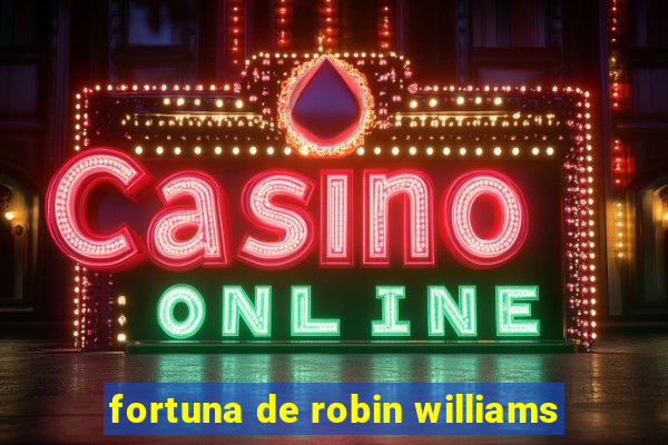 fortuna de robin williams