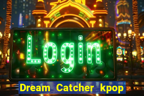 Dream Catcher kpop dreamcatcher kpop lightstick