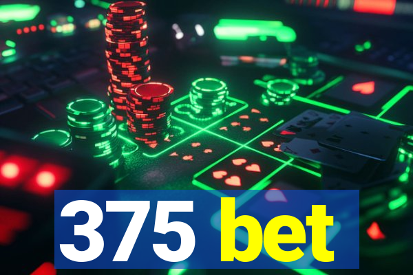 375 bet