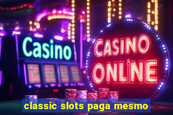 classic slots paga mesmo