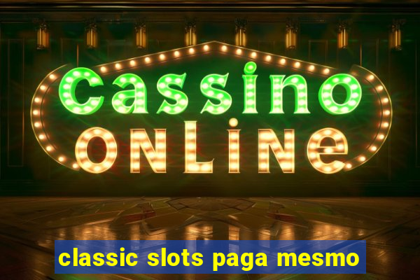 classic slots paga mesmo